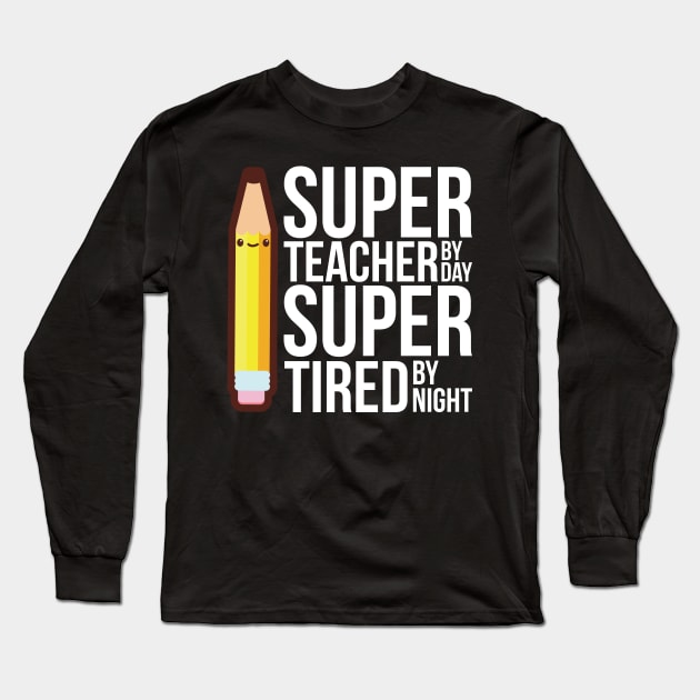 Super Teacher By Day Super Tired By Night Funny Long Sleeve T-Shirt by SusurrationStudio